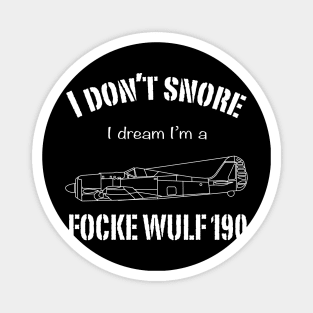 I don't snore I dream I'm a Focke Wulf 190 Magnet